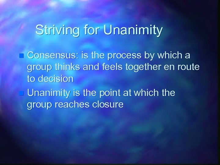 Striving for Unanimity Consensus: is the process by which a group thinks and feels