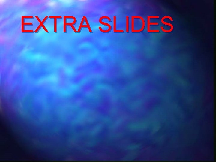EXTRA SLIDES 