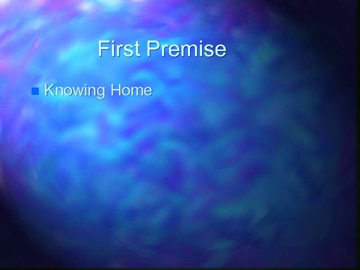First Premise n Knowing Home 