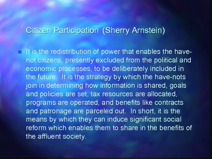 Citizen Participation (Sherry Arnstein) n It is the redistribution of power that enables the