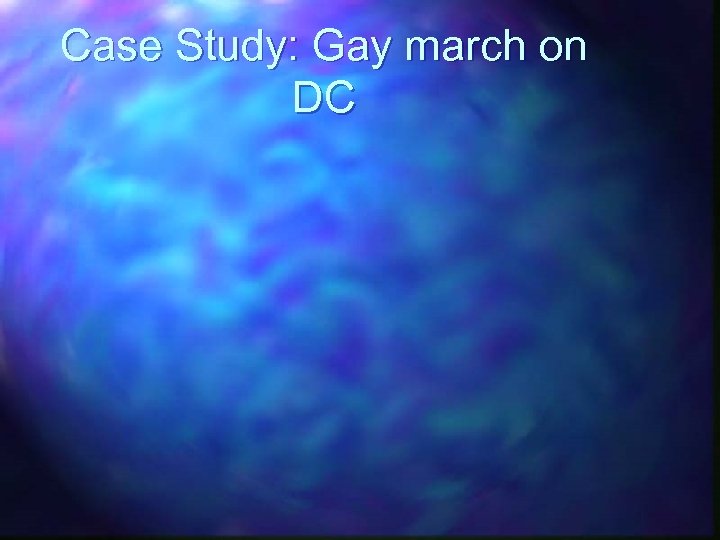 Case Study: Gay march on DC 