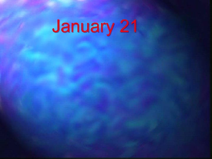 January 21 