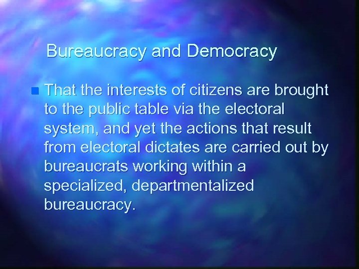 Bureaucracy and Democracy n That the interests of citizens are brought to the public