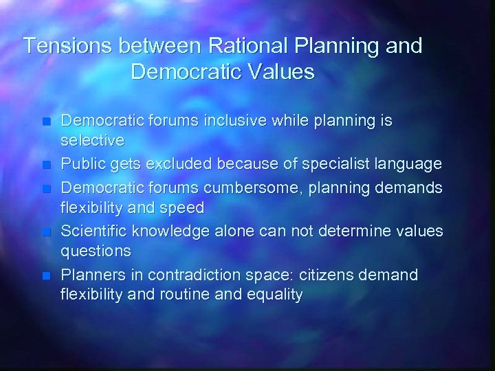 Tensions between Rational Planning and Democratic Values n n n Democratic forums inclusive while