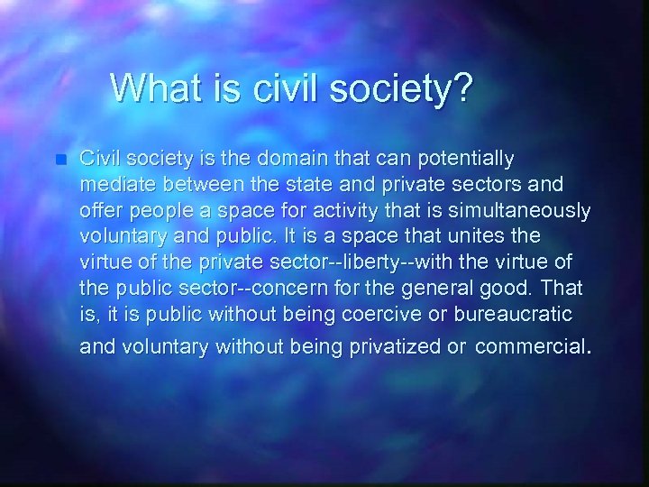 What is civil society? n Civil society is the domain that can potentially mediate