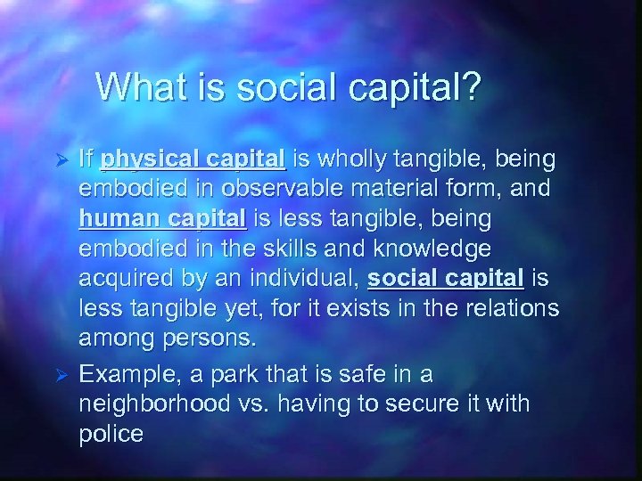 What is social capital? Ø Ø If physical capital is wholly tangible, being embodied