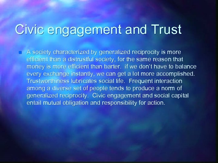 Civic engagement and Trust n A society characterized by generalized reciprocity is more efficient