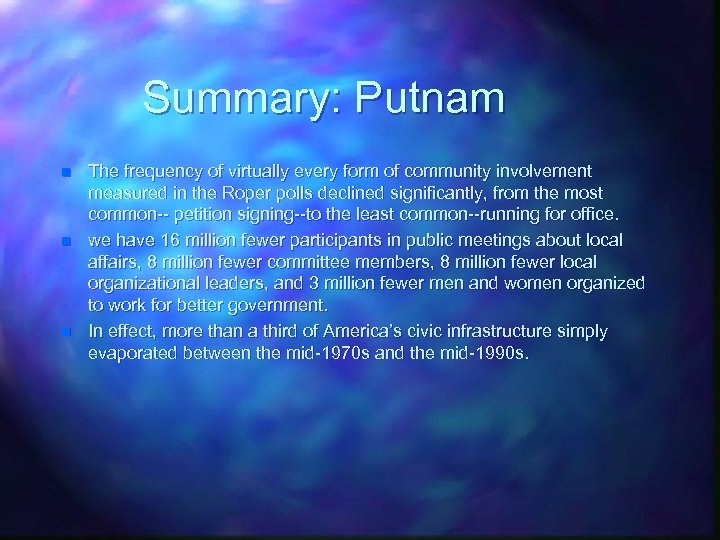 Summary: Putnam n n n The frequency of virtually every form of community involvement