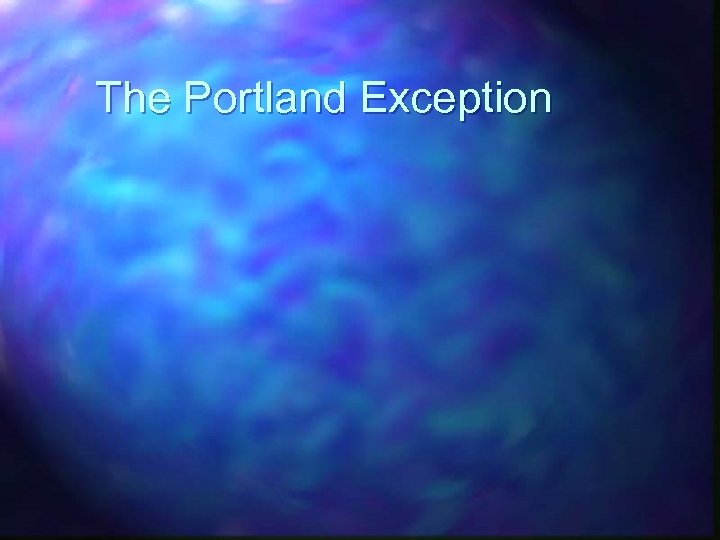 The Portland Exception 