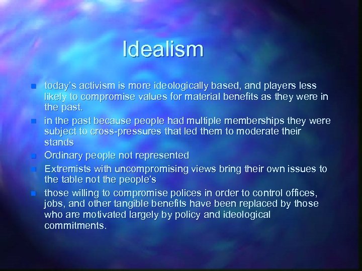 Idealism n n n today’s activism is more ideologically based, and players less likely