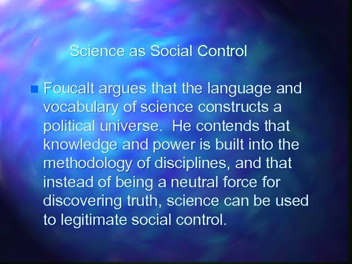 Science as Social Control n Foucalt argues that the language and vocabulary of science