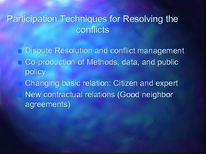 Participation Techniques for Resolving the conflicts n n Dispute Resolution and conflict management Co-production