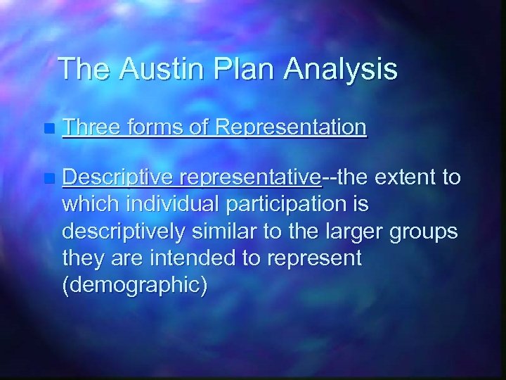 The Austin Plan Analysis n Three forms of Representation n Descriptive representative--the extent to