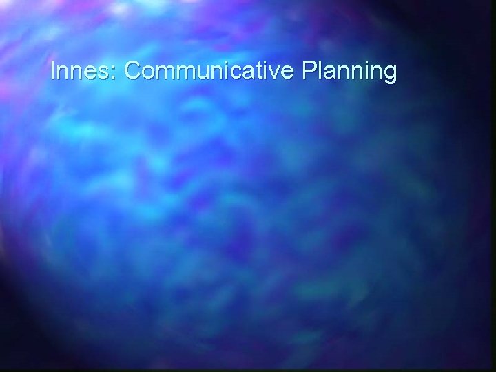 Innes: Communicative Planning 