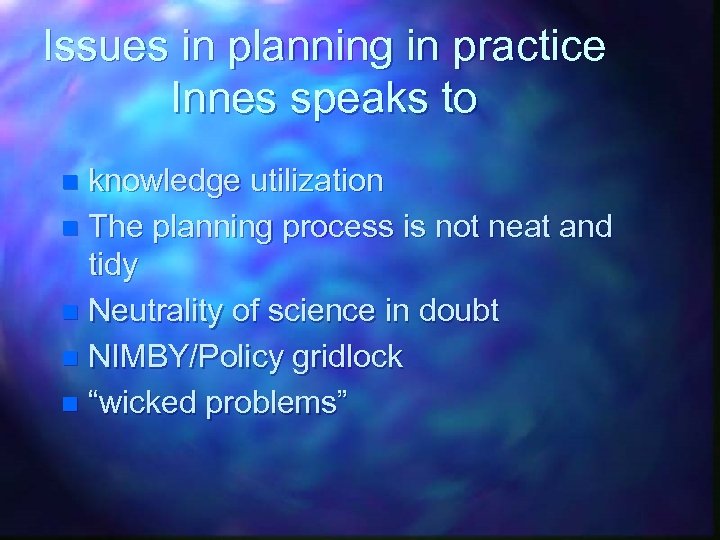Issues in planning in practice Innes speaks to knowledge utilization n The planning process