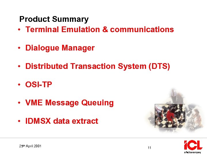 Product Summary • Terminal Emulation & communications • Dialogue Manager • Distributed Transaction System