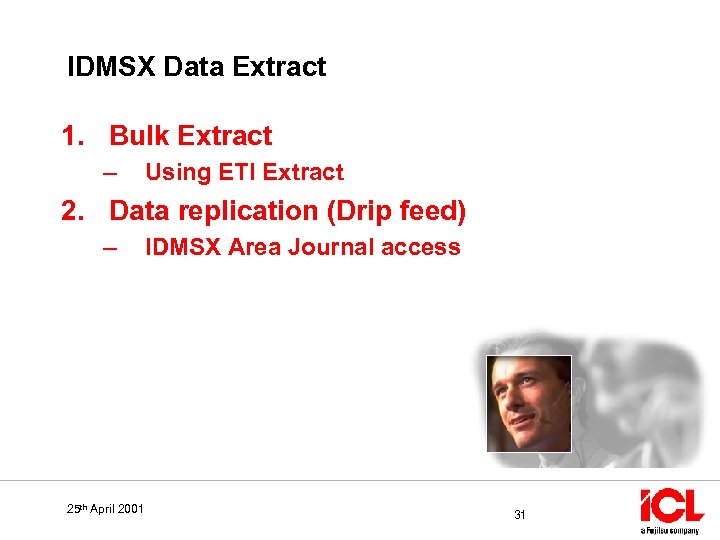 IDMSX Data Extract 1. Bulk Extract – Using ETI Extract 2. Data replication (Drip