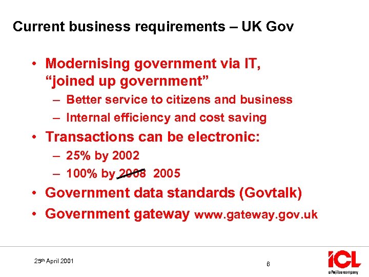 Current business requirements – UK Gov • Modernising government via IT, “joined up government”