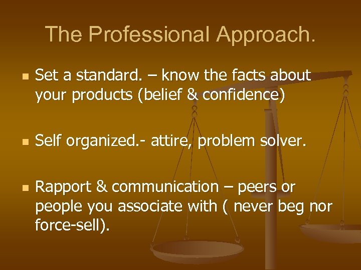 The Professional Approach. n n n Set a standard. – know the facts about