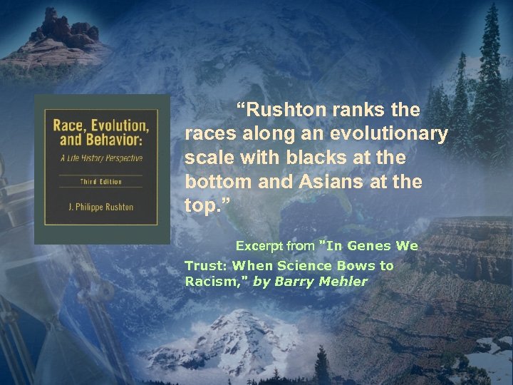 “Rushton ranks the races along an evolutionary scale with blacks at the bottom and
