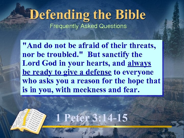 Defending the Bible Frequently Asked Questions "And do not be afraid of their threats,