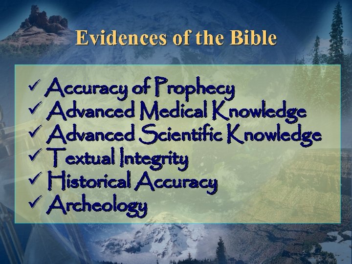 Evidences of the Bible ü Accuracy of Prophecy ü Advanced Medical Knowledge ü Advanced
