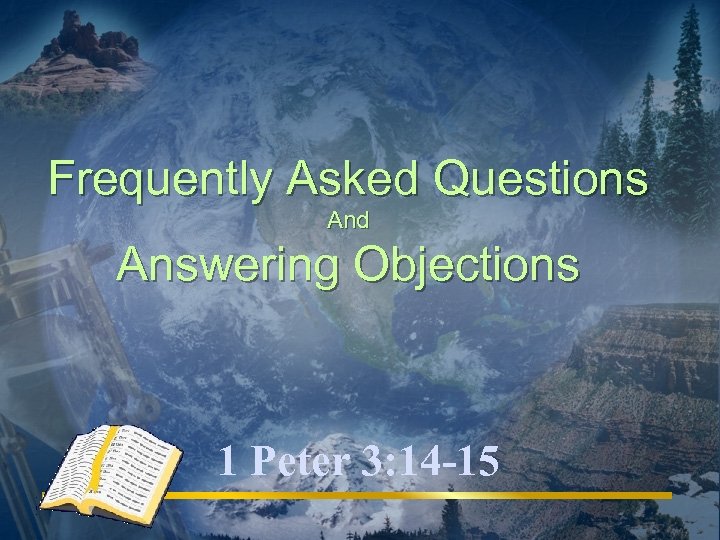 Frequently Asked Questions And Answering Objections 1 Peter 3: 14 -15 