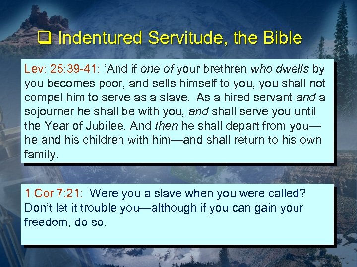 q Indentured Servitude, the Bible Lev: 25: 39 -41: ‘And if one of your