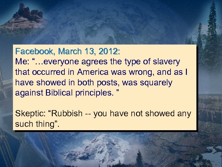 Facebook, March 13, 2012: Me: “…everyone agrees the type of slavery that occurred in