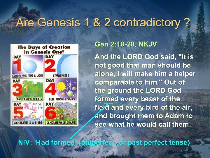 Are Genesis 1 & 2 contradictory ? Gen 2: 18 -20, NKJV And the