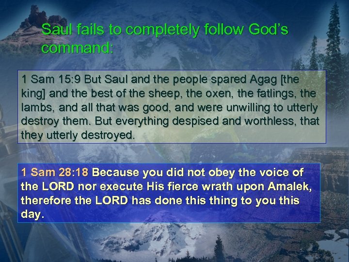 Saul fails to completely follow God’s command: 1 Sam 15: 9 But Saul and