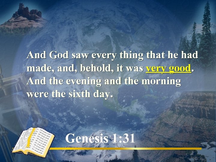 And God saw every thing that he had made, and, behold, it was very