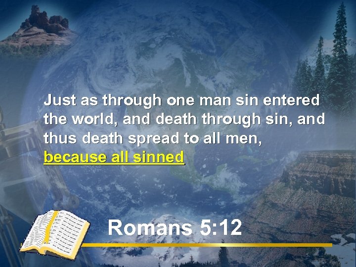  Just as through one man sin entered the world, and death through sin,