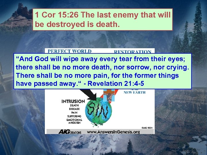 1 Cor 15: 26 The last enemy that will be destroyed is death. “And