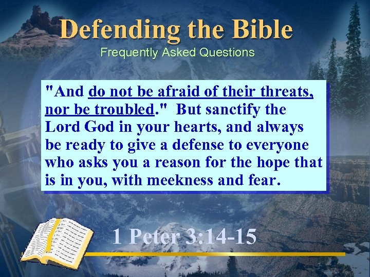 Defending the Bible Frequently Asked Questions "And do not be afraid of their threats,