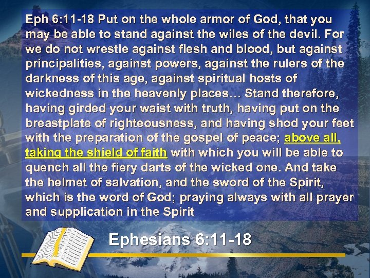 Eph 6: 11 -18 Put on the whole armor of God, that you may