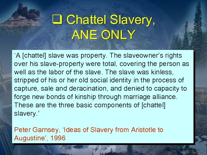 q Chattel Slavery, ANE ONLY ‘A [chattel] slave was property. The slaveowner’s rights over