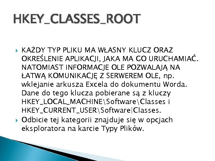 HKEY_CLASSES_ROOT KAŻDY TYP PLIKU MA WŁASNY KLUCZ ORAZ OKREŚLENIE APLIKACJI, JAKA MA GO URUCHAMIAĆ.
