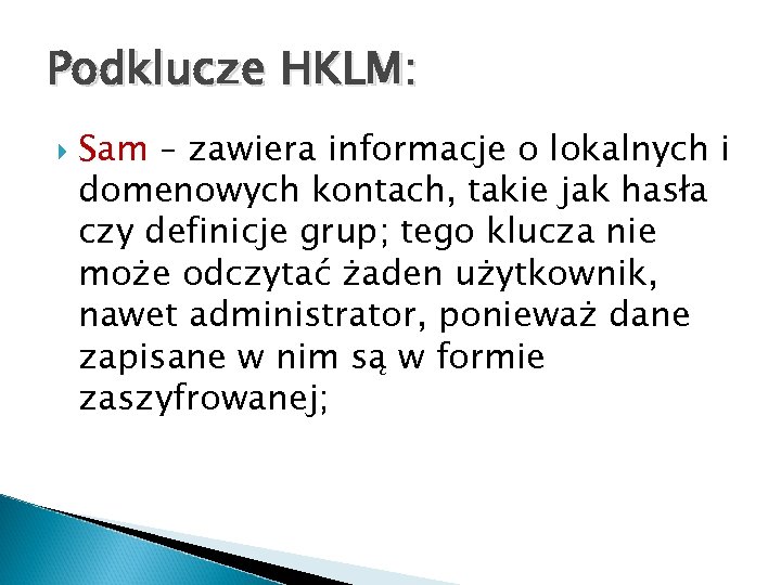 Podklucze HKLM: Sam – zawiera informacje o lokalnych i domenowych kontach, takie jak hasła