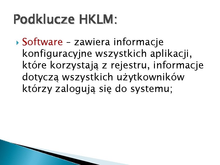 Podklucze HKLM: Software – zawiera informacje konfiguracyjne wszystkich aplikacji, które korzystają z rejestru, informacje