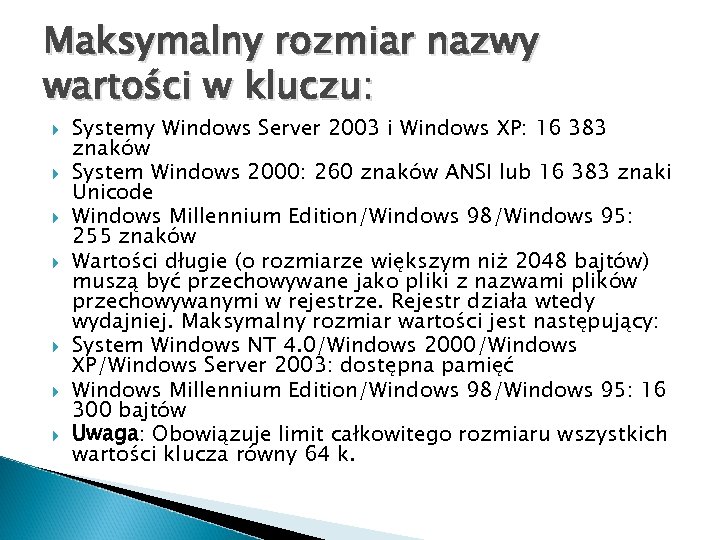 Maksymalny rozmiar nazwy wartości w kluczu: Systemy Windows Server 2003 i Windows XP: 16