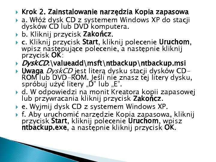  Krok 2. Zainstalowanie narzędzia Kopia zapasowa a. Włóż dysk CD z systemem Windows