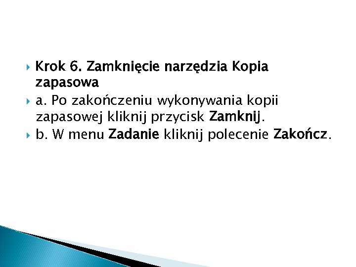  Krok 6. Zamknięcie narzędzia Kopia zapasowa a. Po zakończeniu wykonywania kopii zapasowej kliknij