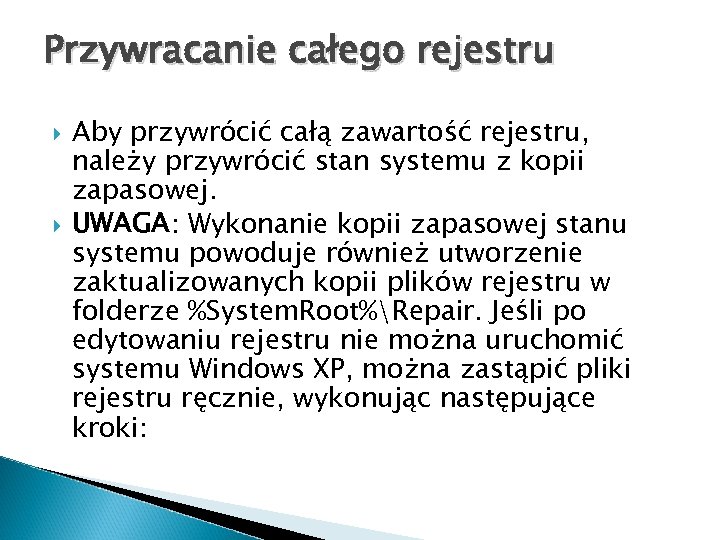 Przywracanie całego rejestru Aby przywrócić całą zawartość rejestru, należy przywrócić stan systemu z kopii