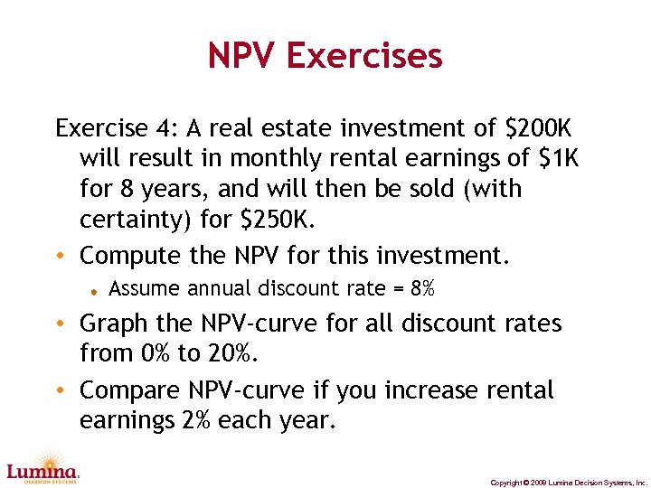 NPV Exercises Exercise 4: A real estate investment of $200 K will result in