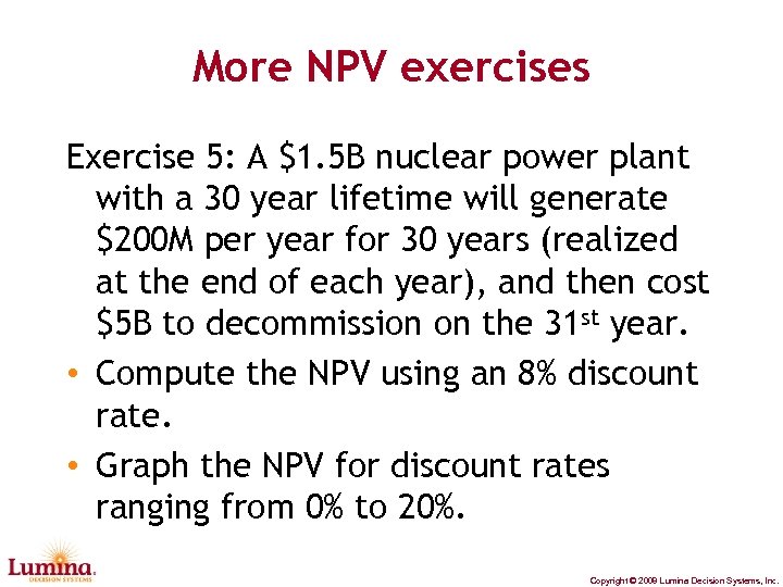 More NPV exercises Exercise 5: A $1. 5 B nuclear power plant with a