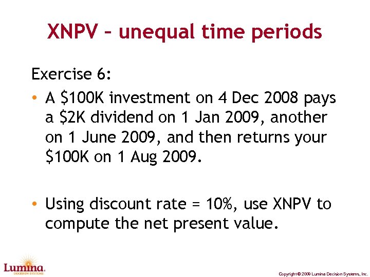 XNPV – unequal time periods Exercise 6: • A $100 K investment on 4