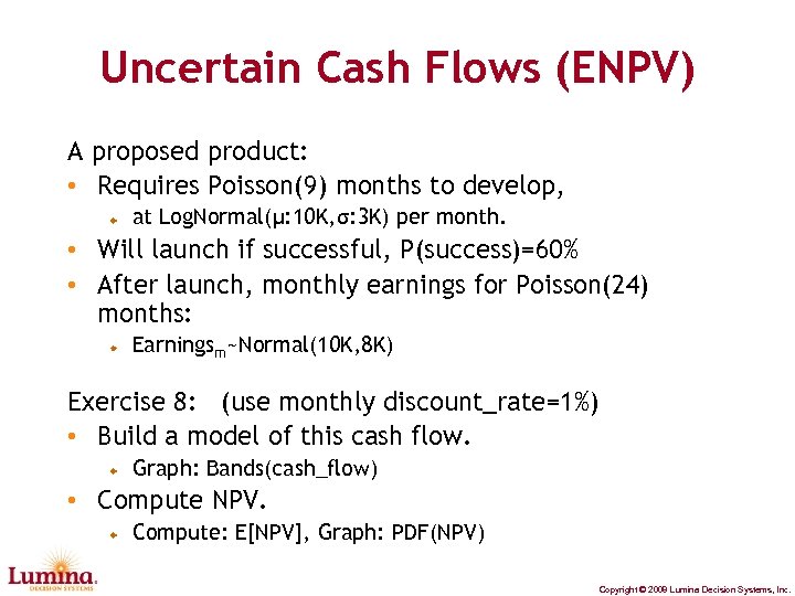 Uncertain Cash Flows (ENPV) A proposed product: • Requires Poisson(9) months to develop, at