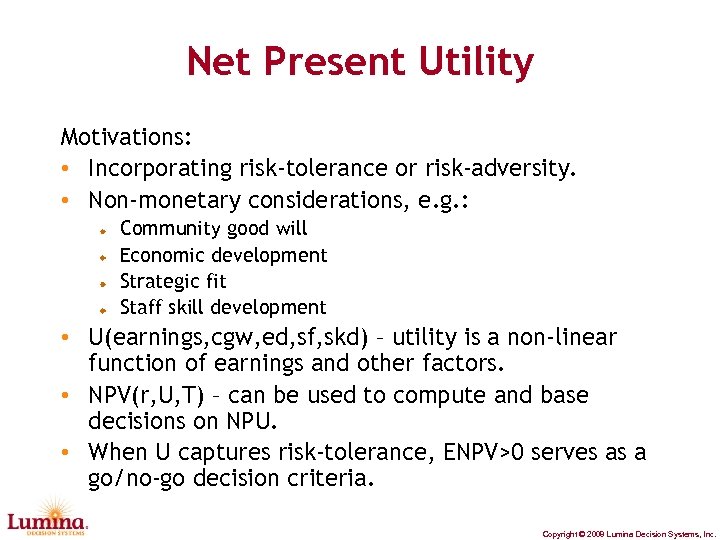 Net Present Utility Motivations: • Incorporating risk-tolerance or risk-adversity. • Non-monetary considerations, e. g.