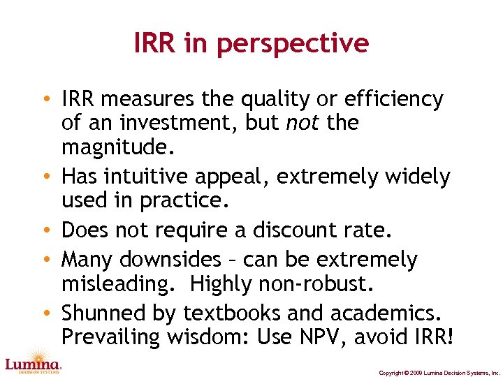 IRR in perspective • IRR measures the quality or efficiency of an investment, but